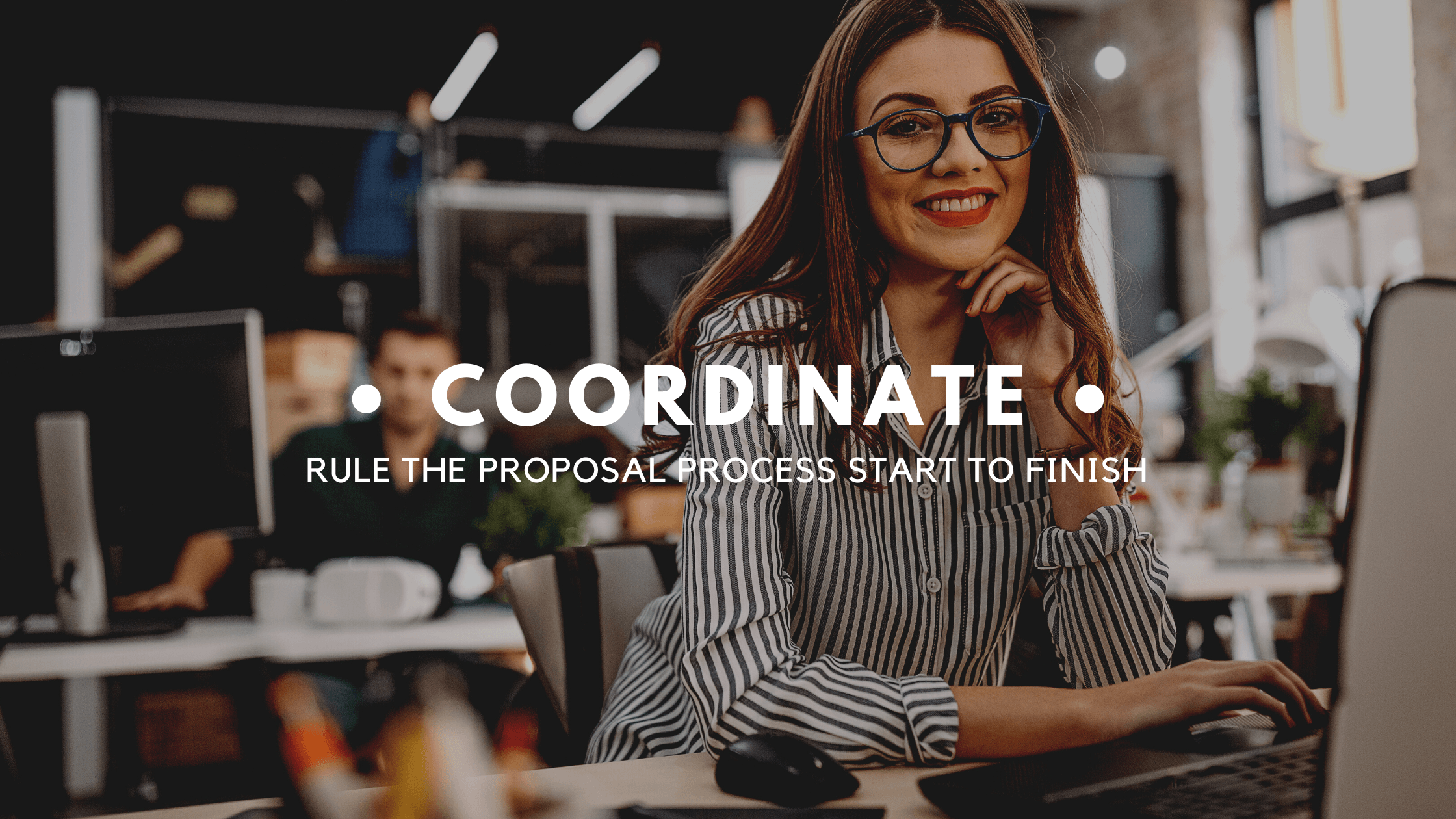 Coordinate the proposal process start to finish